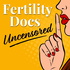 Fertility Docs Uncensored