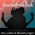 feuchtfröhlich - Der Podcast über Sex, Liebe & Beziehungen