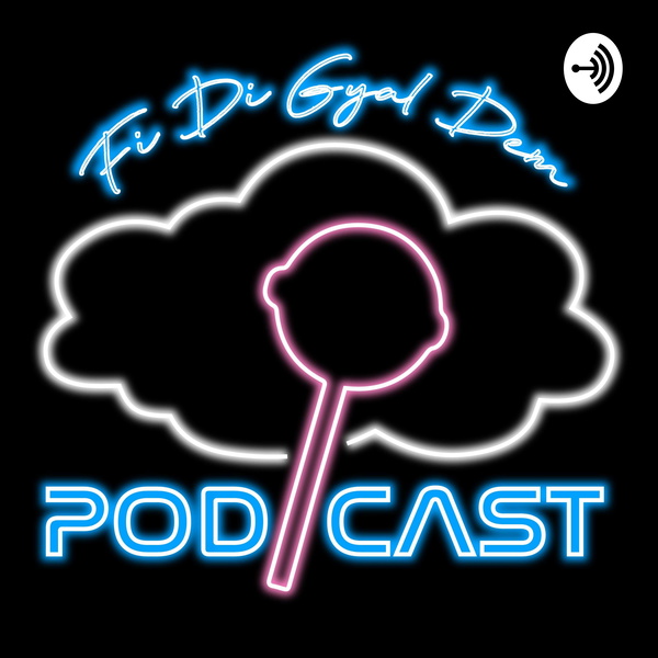 Artwork for Fi Di Gyal Dem: The Podcast