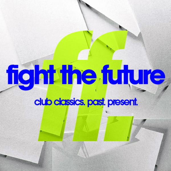 Artwork for FIGHT THE FUTURE: club classics. past. present.