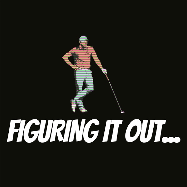 Artwork for Figuring It Out: A Golf Podcast