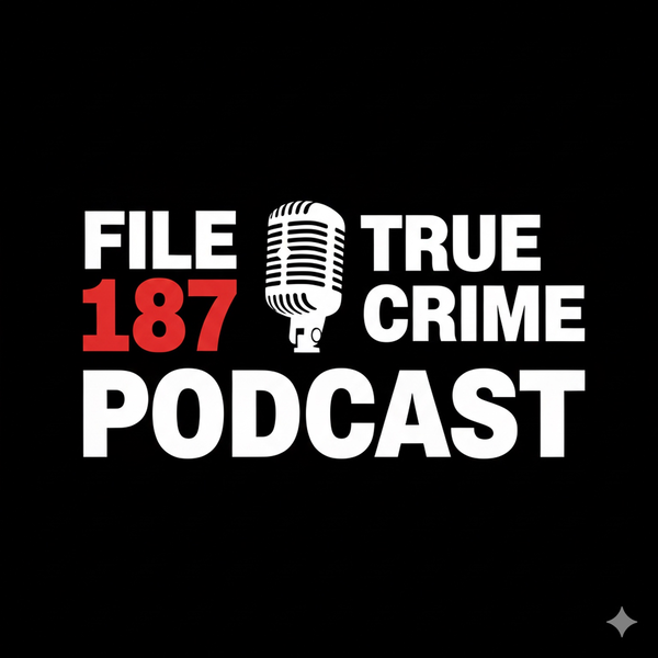 Artwork for File 187 True Crime Podcast