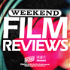 Weekend Film Reviews