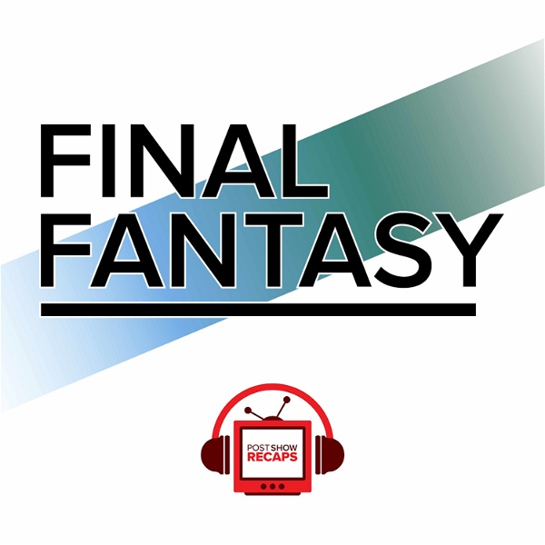 Artwork for Final Fantasy: The Post Show Recap