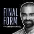 Final Form with Amish Patel