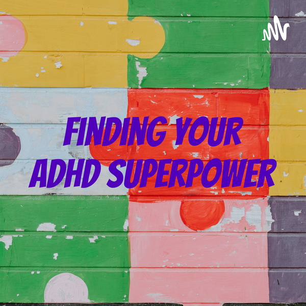 Artwork for Finding your ADHD Superpower