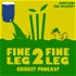Fine Leg 2 Fine Leg Cricket Podcast