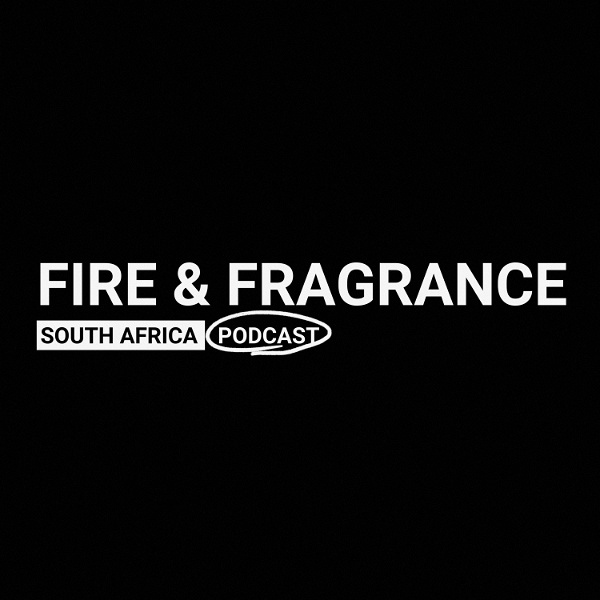 Artwork for Fire & Fragrance South Africa Podcast
