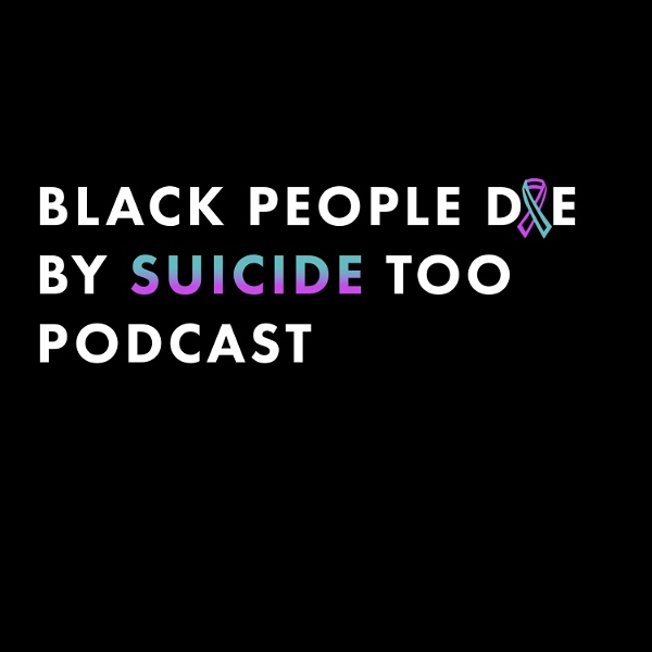 Artwork for Black People Die By Suicide Too Podcast