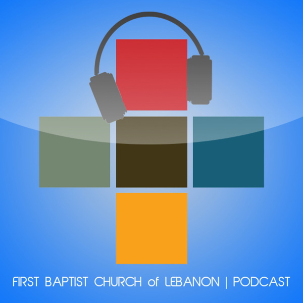 Artwork for First Baptist Church Lebanon's Podcast