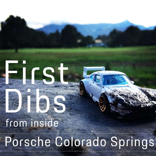 Artwork for First Dibs: From Inside Porsche Colorado Springs