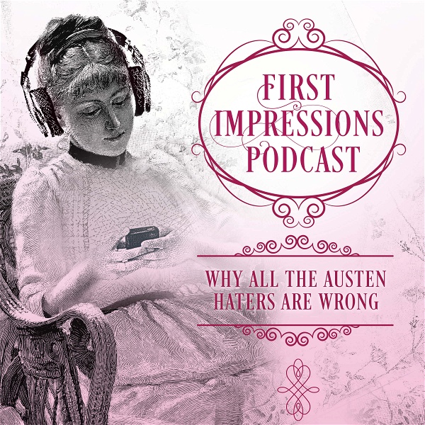Artwork for First Impressions: Why All the Austen Haters Are Wrong