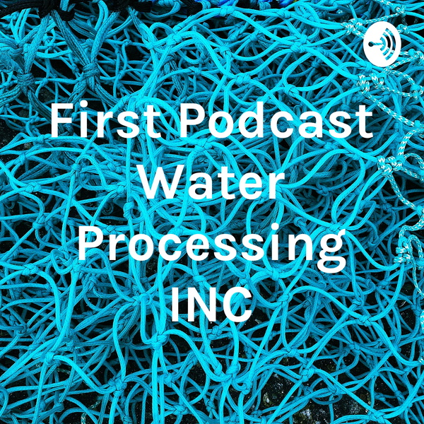 Artwork for First Podcast Water Processing INC