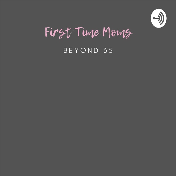 Artwork for First Time Moms Beyond 35