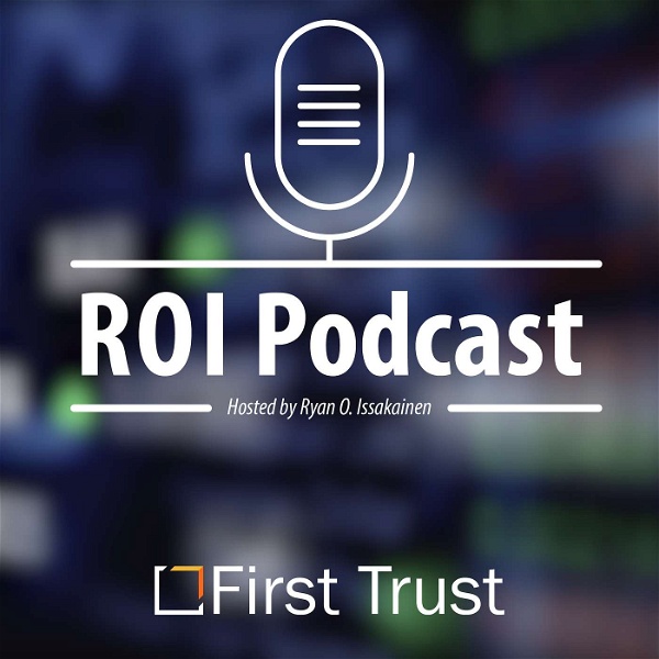 Artwork for First Trust ROI Podcast