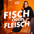 FISCH oder FLEISCH