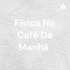 Física No Café Da Manhã