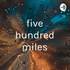 five hundred miles