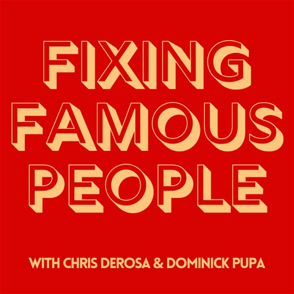 Artwork for Fixing Famous People with Chris DeRosa & Dominick Pupa