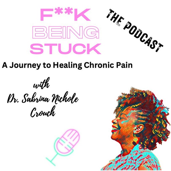 Artwork for F**k Being Stuck: A Journey to Healing Chronic Pain