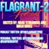 Flagrant 2 Podcast