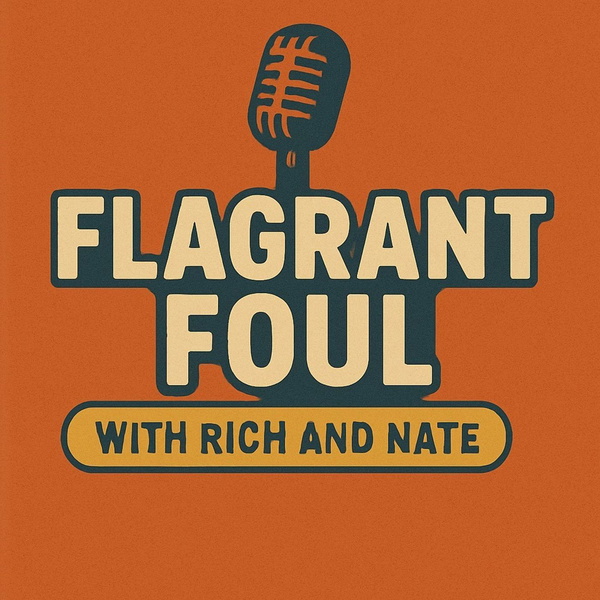 Artwork for Flagrant Foul with Rich and Nate