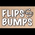 Flips and Bumps