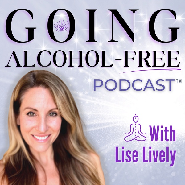 Artwork for Going Alcohol-Free Podcast™ with Lise Lively