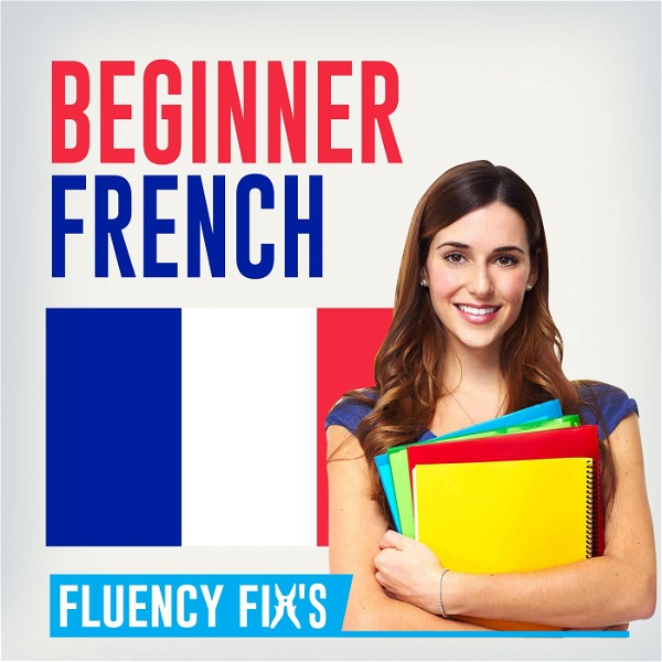 Artwork for Fluency Fix's Beginner French