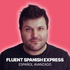 Fluent Spanish Express Podcast