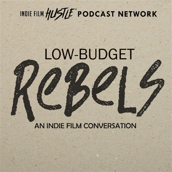 Artwork for Low-Budget Rebels: An Indie Filmmaking Conversation