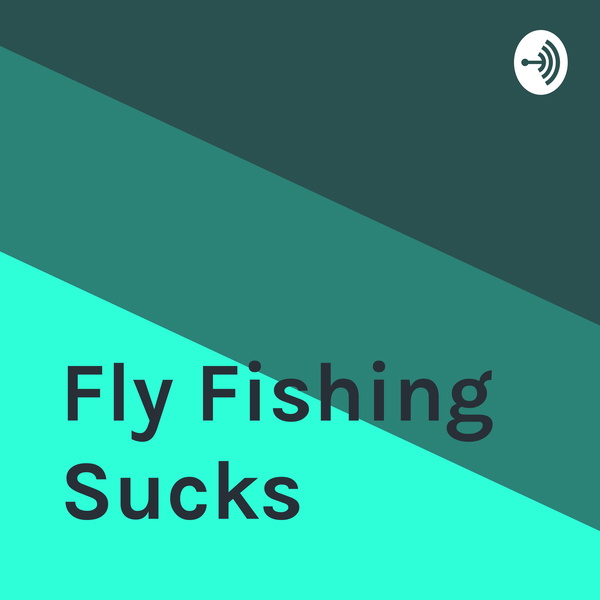 Artwork for Fly Fishing Sucks