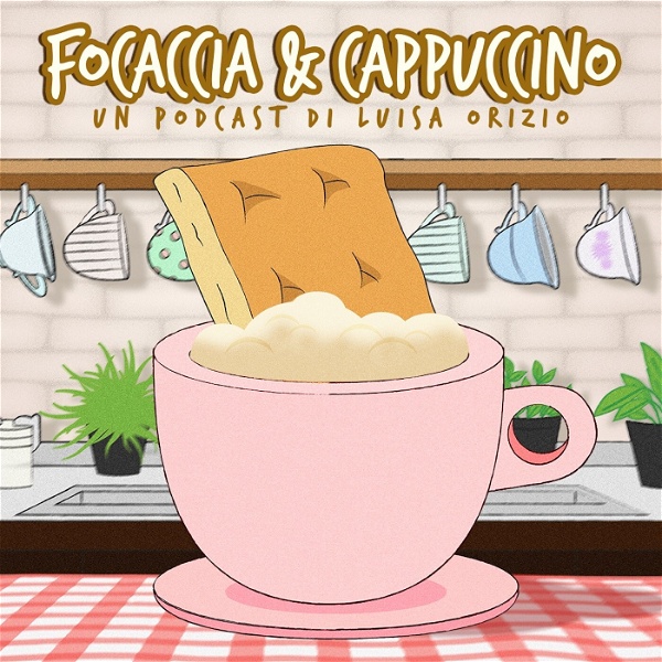 Artwork for Focaccia & Cappuccino di Luisa Orizio