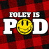 Foley Is Pod