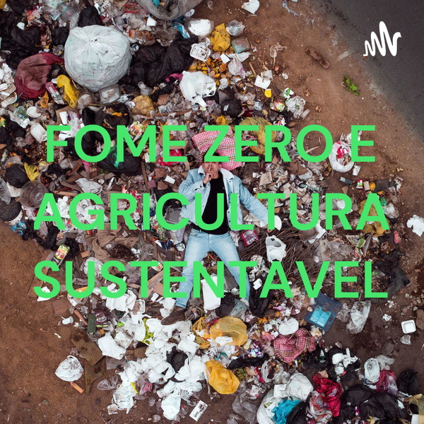 Artwork for FOME ZERO E AGRICULTURA SUSTENTAVEL