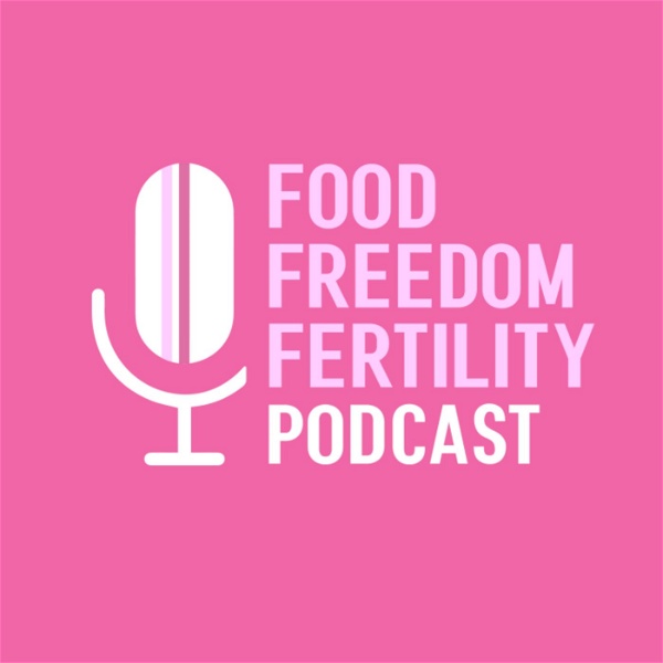 Artwork for Food Freedom and Fertility Podcast