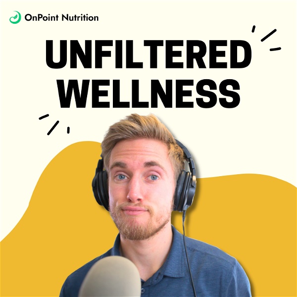 Artwork for Unfiltered Wellness with OnPoint Nutrition