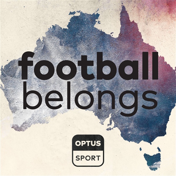 Artwork for Football Belongs: Australia's Football Identity, by Optus Sport