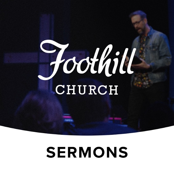 Artwork for Foothill Church Sermons