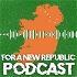 For A New Republic Podcast