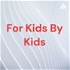 For Kids By Kids