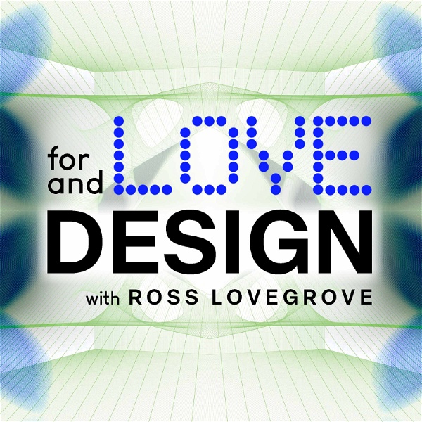 Artwork for For Love & Design with Ross Lovegrove