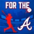For The A: Atlanta Braves Podcast