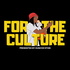 FOR THE CULTURE