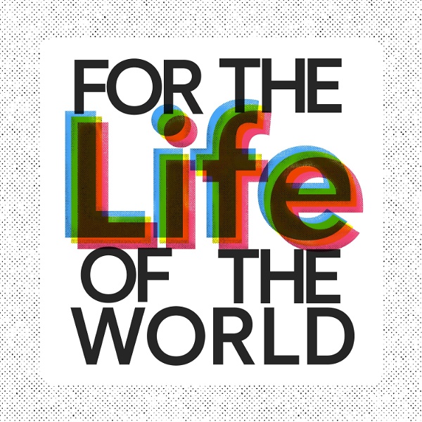 Artwork for For the Life of the World / Yale Center for Faith & Culture