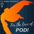 For the Love of Pod