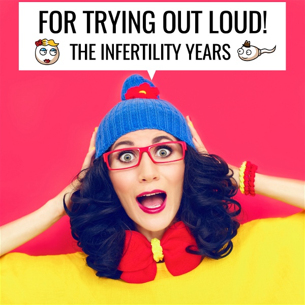 Artwork for For Trying Out Loud: The Infertility Years
