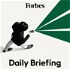 Forbes Daily Briefing