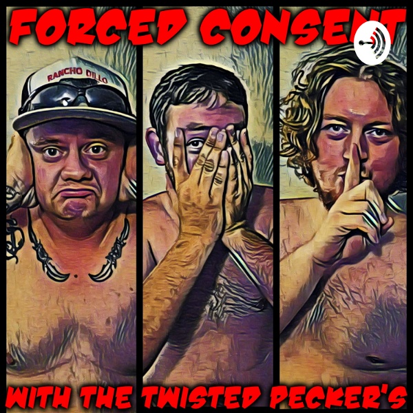 Artwork for Forced Consent with The Twisted Pecker's