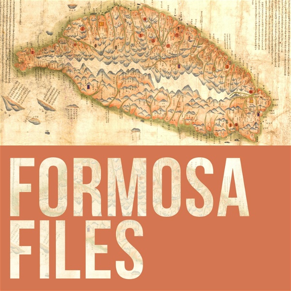 Artwork for The Taiwan History Podcast: Formosa Files